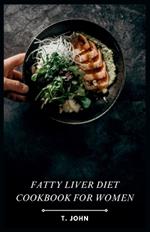 Fatty Liver Diet Cookbook for Women: Flavorful Recipes for Managing Fatty Liver, Designed for Women