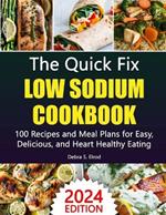 The Quick Fix Low Sodium Cookbook: 100 Recipes and Meal Plans for Easy, Delicious, and Heart-Healthy Eating