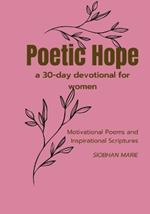 Poetic Hope a 30 Day Devotional for women: Motivational Poems and Inspirational Scriptures