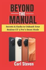 Beyond the Manual: Secrets & Hacks to Unleash Your Realme GT 5 Pro's Beast Mode