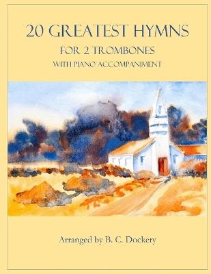 20 Greatest Hymns for 2 Trombones with Piano Accompaniment - B C Dockery - cover