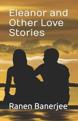 Eleanor and Other Love Stories: Collection of Short Stories - Ranen Banerjee - cover