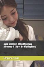 Asian Schoolgirl Kitten Christmas Adventure: A Tale of the Wishing Pussy