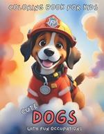 Pawfessional Pups: Cute Dog Coloring Book for Kids, Ages 4-12 (Cute Animal Coloring Books for Kids) Super Fun Easy Designs for Stress Relief