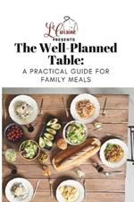 The Well-Planned Table: A Practical Guide for Family Meals