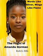 Words Like Silver, Wings Like Flame: The Flight of Amanda Gorman