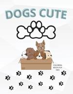 Dogs Cute: Coloring Book For Kids