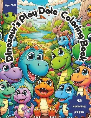 Dinosaur's Play Date Coloring Book: Dive into Dinosaur Fun: 42 Coloring Pages for Kids Ages 4-8 - Taylor Tots - cover