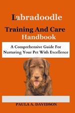 Labradoodle Training and Care Handbook: A Comprehensive Guide For Nurturing Your Pet With Excellence