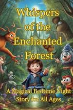 Whispers of the Enchanted Forest: A Magical Bedtime Night Story for All Ages