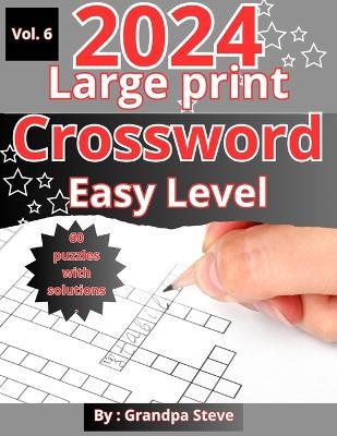 Large print crossword puzzles easy: Vol 6. 60 Large-Print Easy crossword puzzles for seniors, adults, and teens - Grandpa Steve Manopla - cover