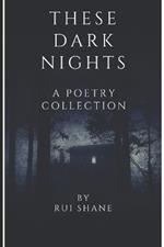 These Dark Nights: A Poetry Collection