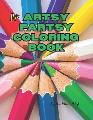 An Artsy Fartsy Coloring Book - Kris Tottori Artist - cover