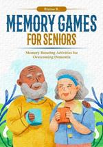 Memory Games for Seniors: Memory Boosting Activities for Overcoming Dementia