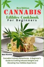 Cannabis edibles cookbook for beginners 2024: Cannabis Culinary Adventures: A Beginner's Guide to Crafting Infused Delights and Elevating Your Edibles Experience