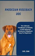 Rhodesian Ridgeback Dog: The Ultimate Handbook To Raising A Well-Behaved Rhodesian Ridgeback dog For Beginners