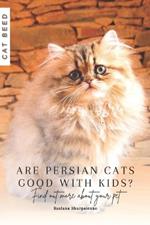 Are Persian cats good with kids?: Find out more about your pet