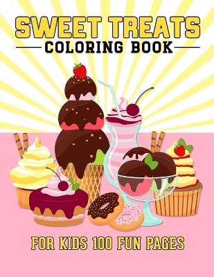 Sweet Treats Coloring Book For Kids 100 Fun Pages: Fun And Easy Coloring Book of Cute Sweets treats for Kids Boys Girls. 100 Story Paper Pages. 8.5 in x 11 in Cover. - Porag Press - cover