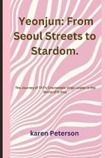 Yeonjun: From Seoul Streets to Stardom.: The Journey of TXT's Charismatic Virgo Leader in the World of K-Pop.