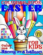 Easter Bunny in Balloon Coloring Book for Kids - Art for Boys and Girls - Color Me: 50 Illustrated Pages of a Creative Booklet as an Educational Tool in Early Learning for Toddlers aged 2-5