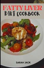 The Fatty Liver Diet Cookbook: Delicious Recipes for Healing Your Liver and Nourishing Your Body
