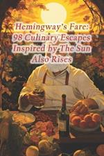 Hemingway's Fare: 98 Culinary Escapes Inspired by The Sun Also Rises