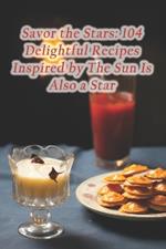 Savor the Stars: 104 Delightful Recipes Inspired by The Sun Is Also a Star
