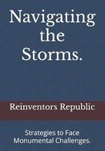 Navigating the Storms.: Strategies to Face Monumental Challenges.