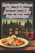 McCoy's Public House Palate: A Culinary Journey through 104 Inspired Recipes