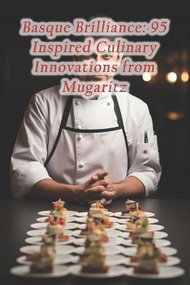 Basque Brilliance: 95 Inspired Culinary Innovations from Mugaritz - Mystic Spice Dining Haven Lounge - cover