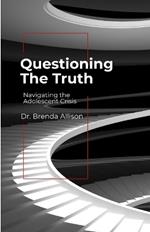 Questioning the Truth: Navigating the Adolescent Crisis
