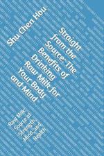 Straight from the Source: The Benefits of Drinking Raw Milk for Your Body and Mind: Raw Milk: Source of Strength, Mind, and Health