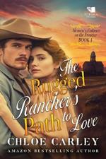The Rugged Rancher's Path to Love: A Christian Historical Romance Book