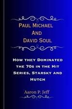 Paul Michael And David Soul: How they Dominated the 70s in the Hit Series, Starsky and Hutch