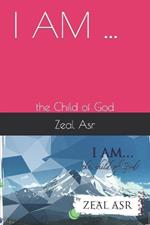 I Am ...: the Child of God