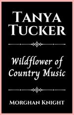 Tanya Tucker: Wildflower of Country Music