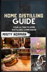 Home Distilling Guide: Your Ultimate Home Distilling Companion