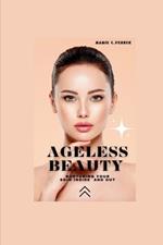 Ageless Beauty: Nurturing your skin inside and out