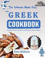 The Ultimate Made Easy Greek Cookbook: Traditional Classic Authentic and Delicious Greece Recipes