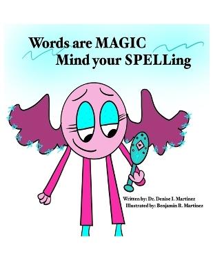 Words are MAGIC, Mind your SPELLing - Denise I Martinez - cover