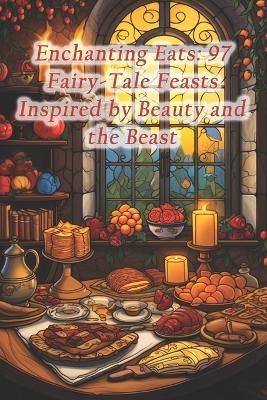 Enchanting Eats: 97 Fairy-Tale Feasts Inspired by Beauty and the Beast - Gourmet Grains Haven - cover