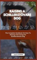 Raising a Schillerstövare Dog: The Complete Handbook On How To Raising And Caring For Schillerstövare Dog