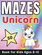 Maze Gifts for Kids: Unicorn Mazes for Kids Ages 8-12: 50 Fun and Challenging Different Unicorn Shapes Activity Book for Boys and Girls with Solutions