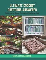 Ultimate Crochet Questions Answered: Solutions for Every Crocheting Challenge Book