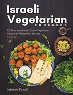 Israeli Vegetarian Cookbook: 125 Plant-Based Israeli Cuisine Vegetarian Recipes for Wholesome Eating For Everyone