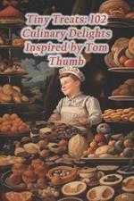Tiny Treats: 102 Culinary Delights Inspired by Tom Thumb