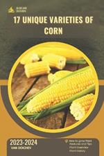 17 Unique Varieties of Corn: Guide and overview