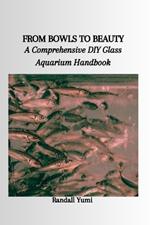 From Bowls to Beauty: A Comprehensive DIY Glass Aquarium Handbook