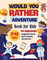 Would You Rather Adventure: Book for Kids to Discover Imaginative Choices, Spark Creativity, and Have Fun!: Would You Rather Book