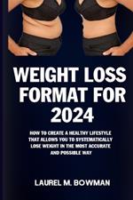 Weight Loss Format for 2024: How to Create a Healthy Lifestyle That Allows You to Systematically Lose Weight in the Most Accurate and Possible Way